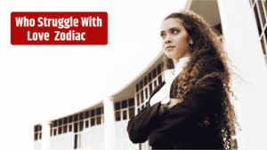 top 4 Zodiac Signs Who Struggle With Love